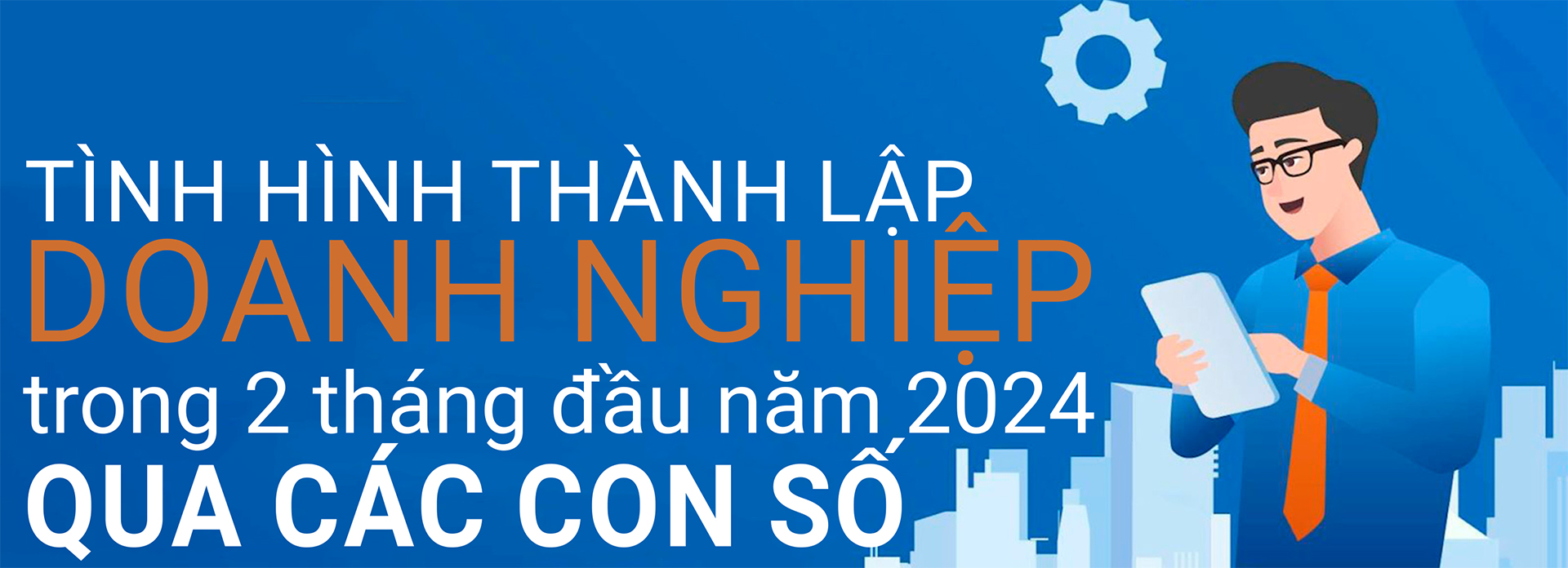 Toàn cảnh tình hình thành lập doanh nghiệp trong 2 tháng đầu năm 2024