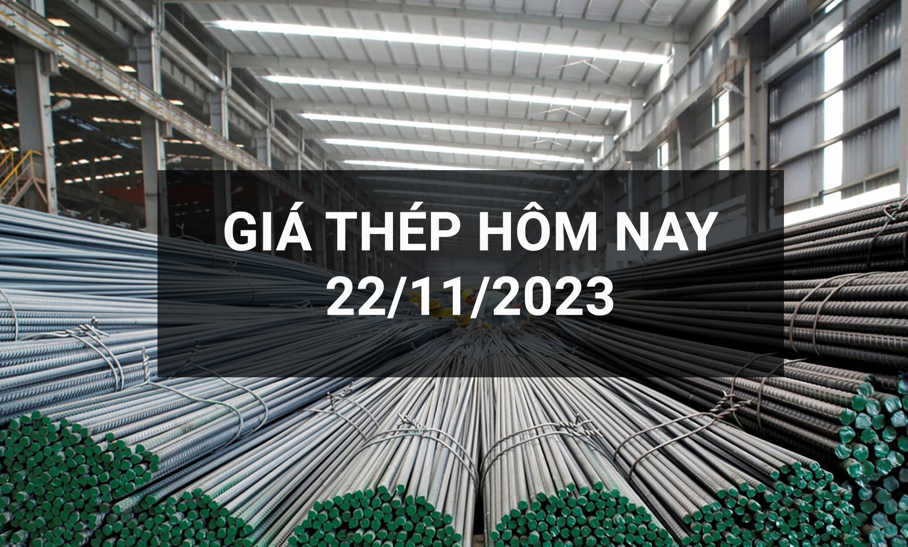 Giá thép ngày 22/11: Ghi nhận đợt điều chỉnh đầu tiên sau hơn hai tháng