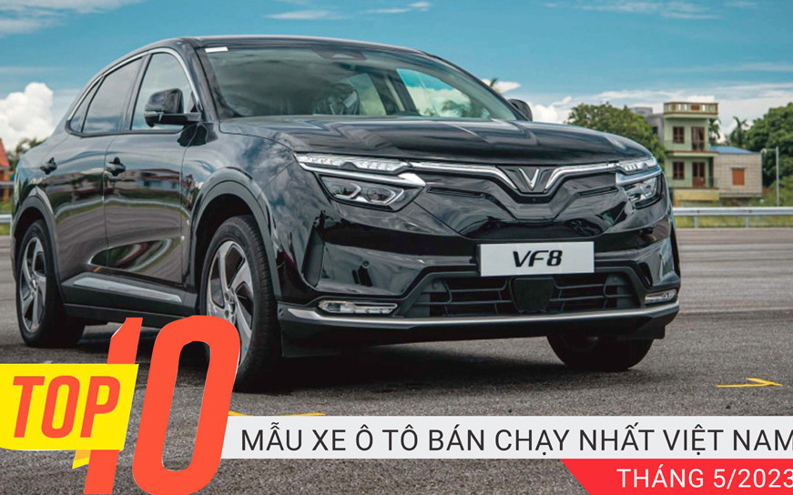 Top 10 xe ô tô bán chạy nhất tháng 5/2023: VinFast VF8 lên ngôi vương