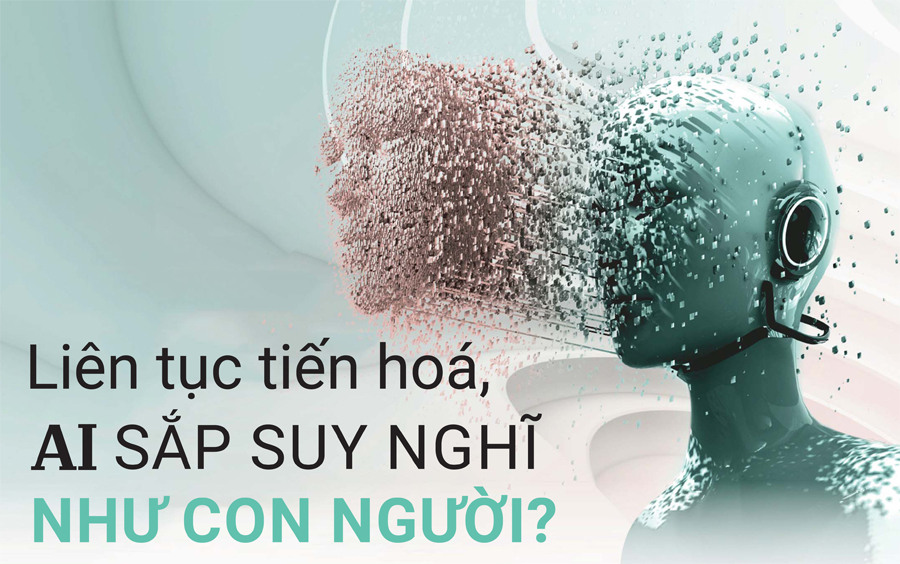 Liên tục tiến hóa, trí tuệ nhân tạo sắp suy nghĩ như con người?