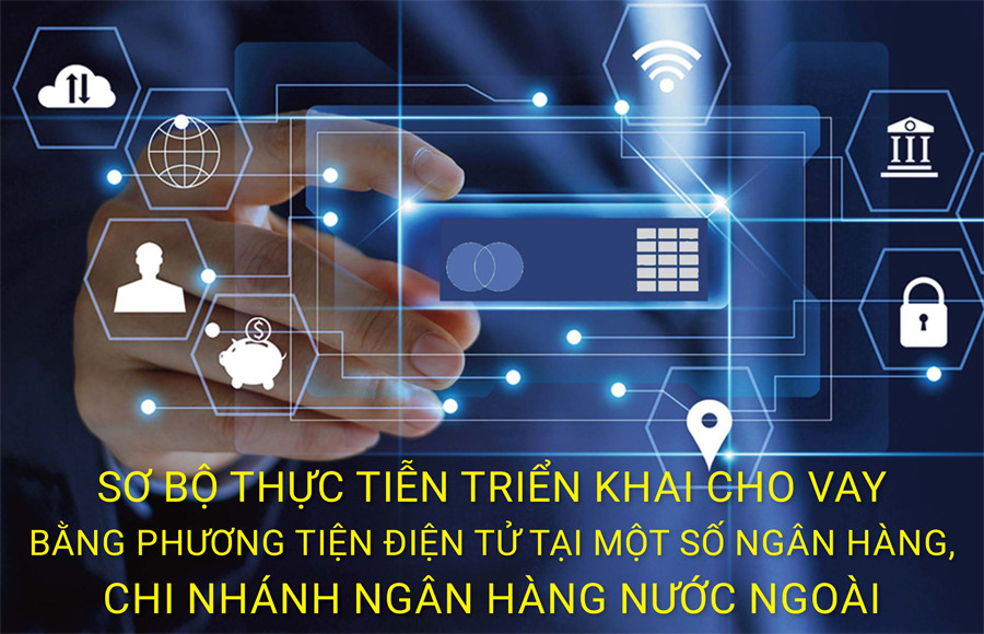 Các ngân hàng đang triển khai dịch vụ cho vay bằng phương tiện điện tử thế nào?