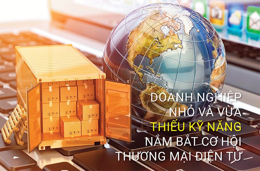 Doanh nghiệp nhỏ và vừa thiếu kỹ năng nắm bắt cơ hội từ thương mại điện tử