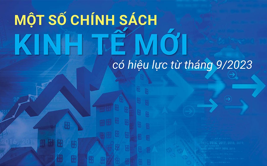Một số chính sách kinh tế mới có hiệu lực từ tháng 9/2023
