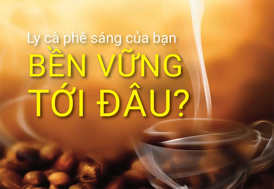 Ly cà phê sáng của bạn bền vững tới đâu?